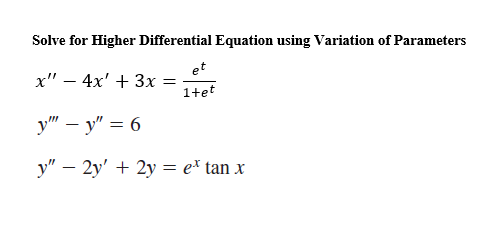 Solve for Higher Differential Equation using Variation of Parameters
х" — 4х' + 3х
et
1+et
у" — у" — 6
у" — 2у' + 2у — е* tan x
