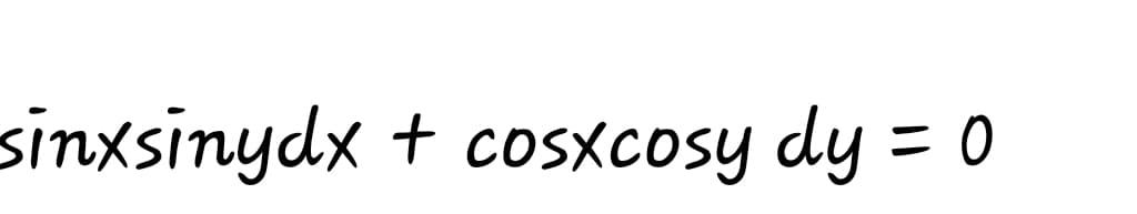 sinxsinydx + coSxcosy dy = 0
