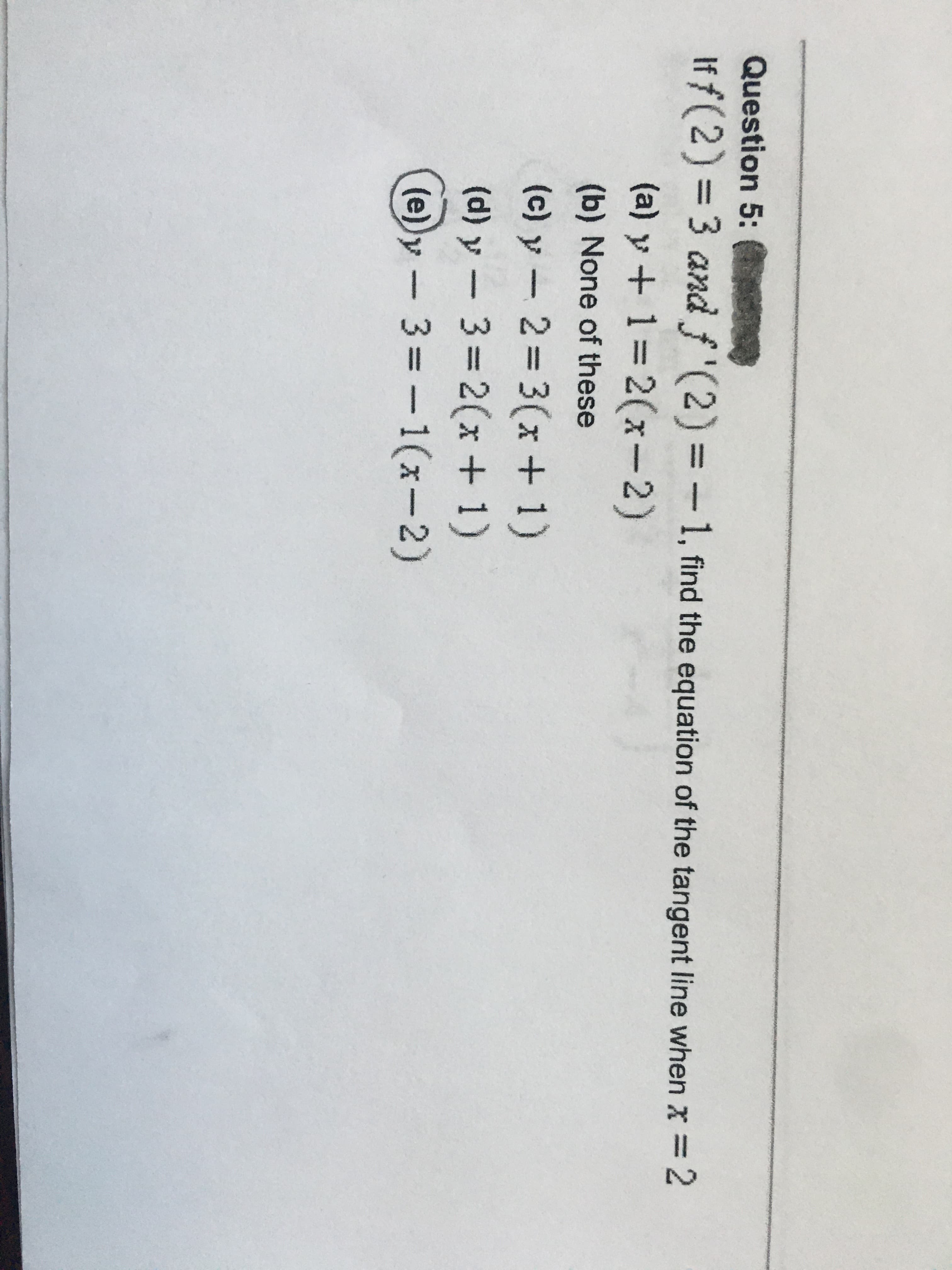 If f(2) = 3 and f '(2) = -1, find the equation of the tangent line when x =
