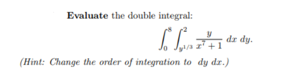Evaluate the double integral:
Lo S²²1d²
+1
(Hint: Change the order of integration to dy dx.)
dx dy.