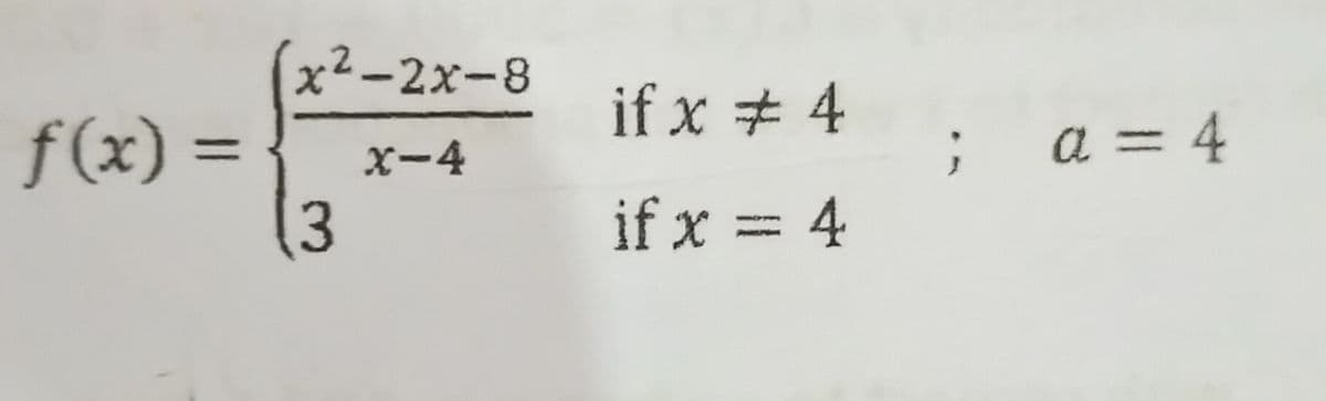 x²-2x-8
if x # 4
f(x) =
a = 4
%3D
X-4
if x = 4
