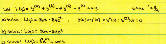 het Ley) = y(4) + y (3) _ 7 y (2) _y (¹)
al solve: Lys = 36t-24et
>
b) solve: hy)= 36t-24et
2.2t
c) solve! hey)= t²e²+ + sint
where =
+69
y (o)=y'(o) =y" (o)= y(3) (0) = 0