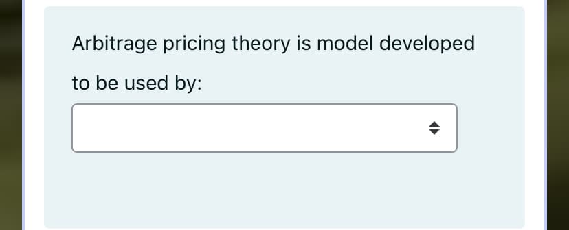Arbitrage pricing theory is model developed
to be used by:
