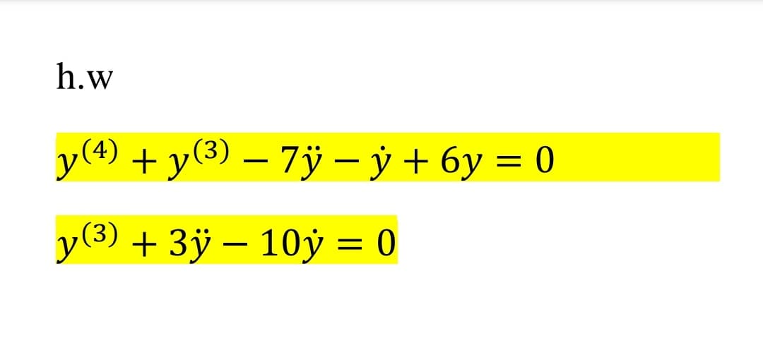 h.w
y(4) + y(3) – 7ÿ – ý + 6y = 0
y(3) + 3ÿ – 10ỷ = 0
