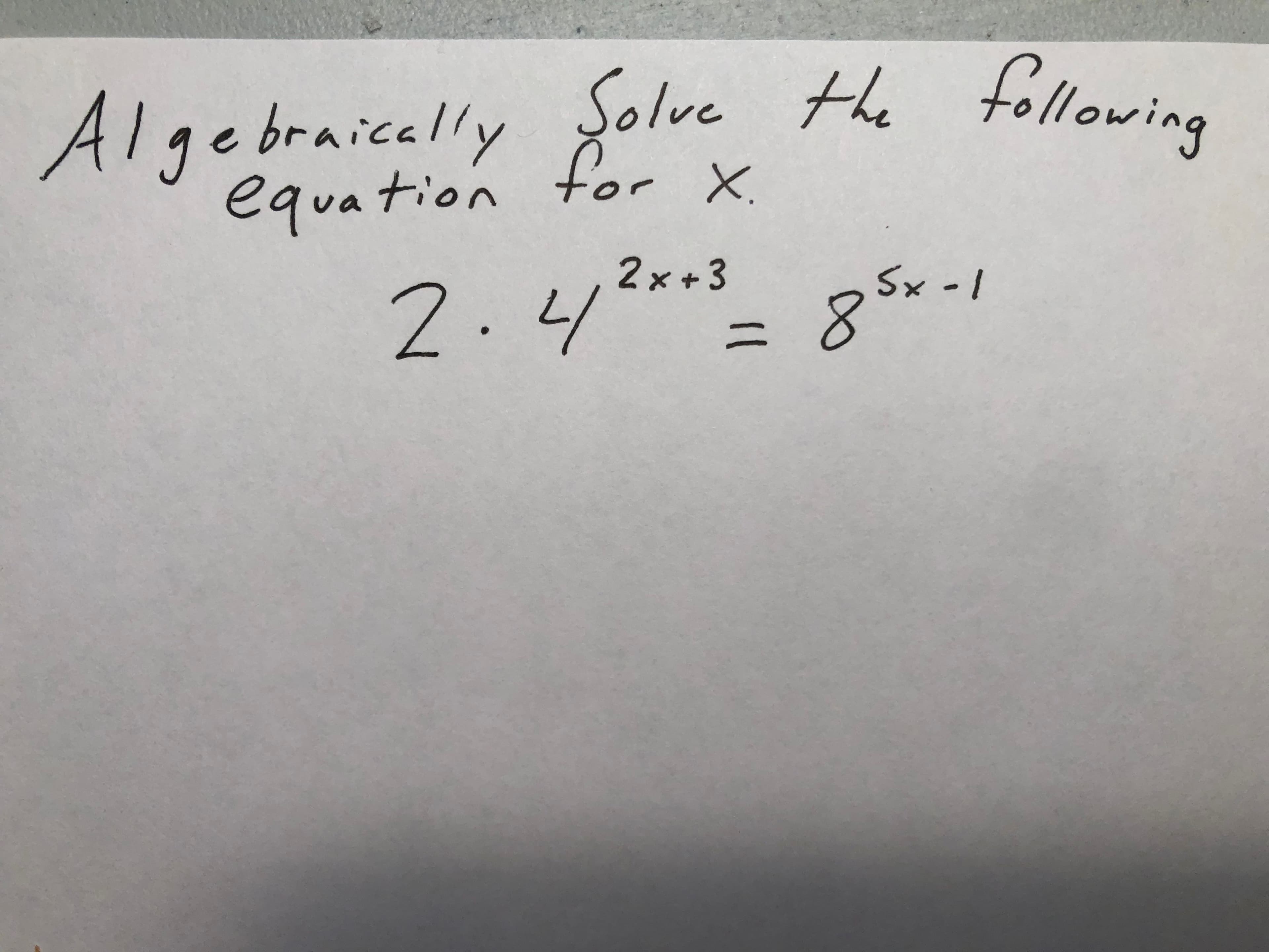 Şolve the following
Algebraically
equation fo x
2x+3
2.4°***-85~-/
|3D
