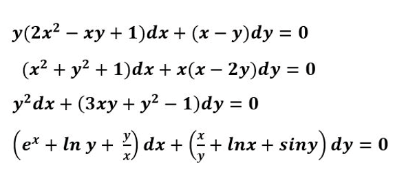 y(2x² - xy + 1)dx + (x −y)dy = 0
(x² + y² + 1)dx + x(x − 2y)dy = 0
-
y²dx + (3xy + y² - 1)dy = 0
(ex + ln y + ²) dx + ( + lnx + siny) dy = 0