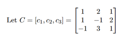 1
Let C = [c1, c2, c3] =
-1 2
3
-1
