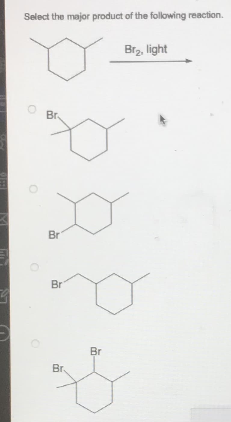 Select the major product of the following reaction.
Br
Br
Br
Br
Br
Br₂, light