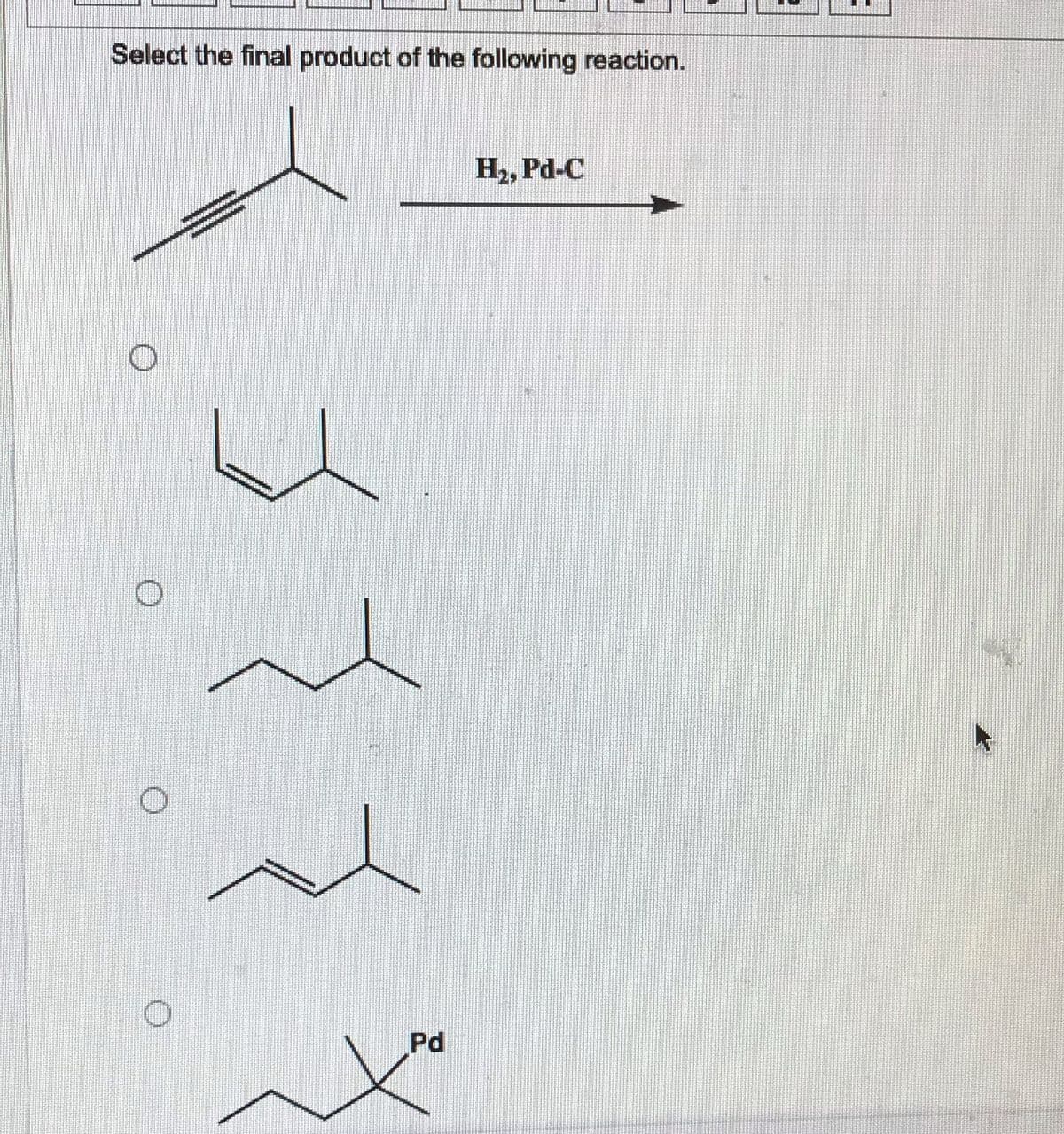 Select the final product of the following reaction.
H₂, Pd-C
3
Pd