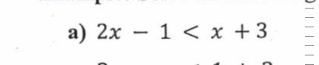 a) 2x – 1 < x +3
