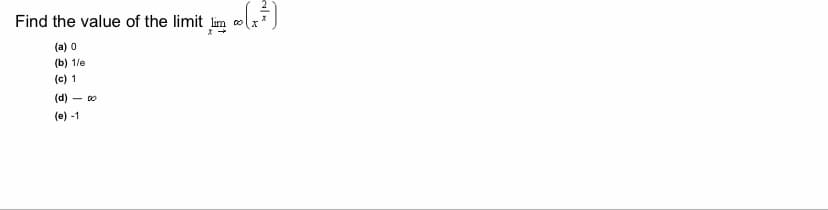 Find the value of the limit lim olx
(a) 0
(b) 1/e
(c) 1
(d)
(e) -1
