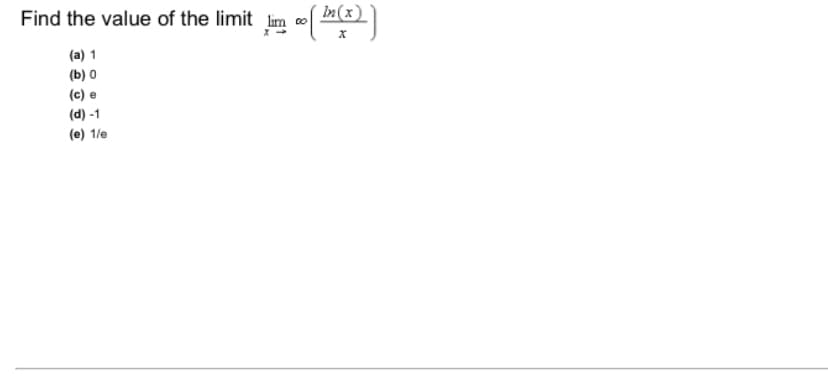 Find the value of the limit lim o[ (x)
х
(a) 1
(b) 0
(c) e
(d) -1
(e) 1/e
