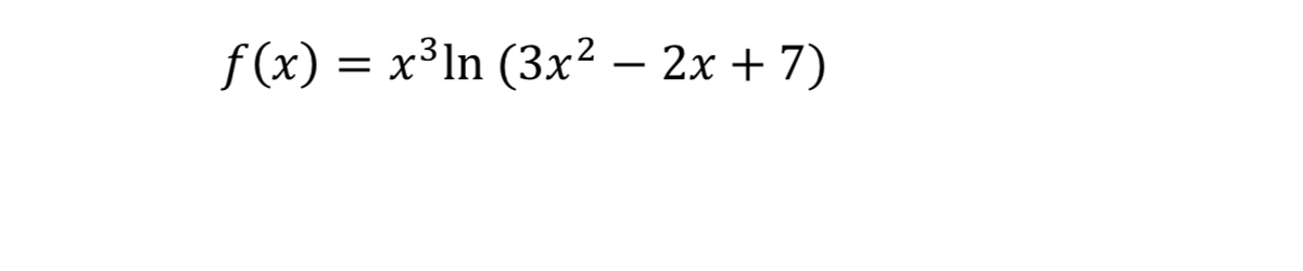 f (x) = x³ln (3x² – 2x + 7)
