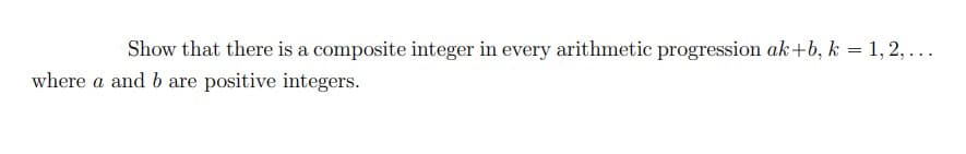 Show that there is a composite integer in every arithmetic progression ak+b, k = 1, 2, ...
where a and b are positive integers.
