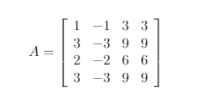 1 -1 3 3
3 -3 9 9
A =
2 -2 6 6
3 -3 9 9
