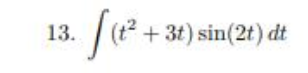 13. (t +3t) sin(2t) dt
