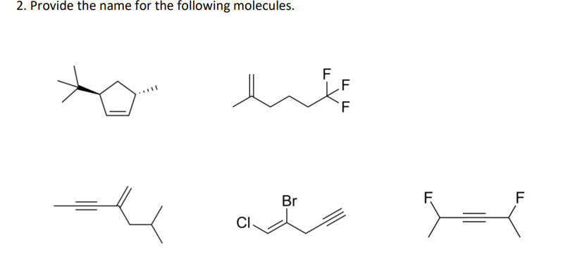 2. Provide the name for the following molecules.
F
Br
F
CI
