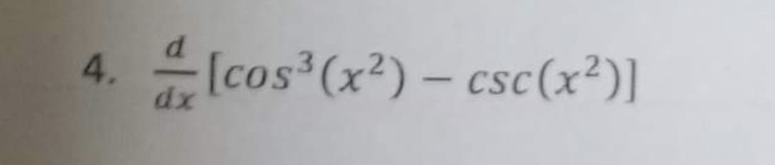 d
4. [cos³ (x²) - csc (x²)]
dx