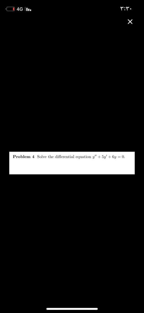 O 4G I.
Problem 4 Solve the differential equation y" + 5y' + 6y = 0.
