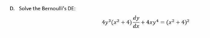 D. Solve the Bernoulli's DE:
4y³(x²+4). + 4xy¹ = (x²+4)²
dy
dx