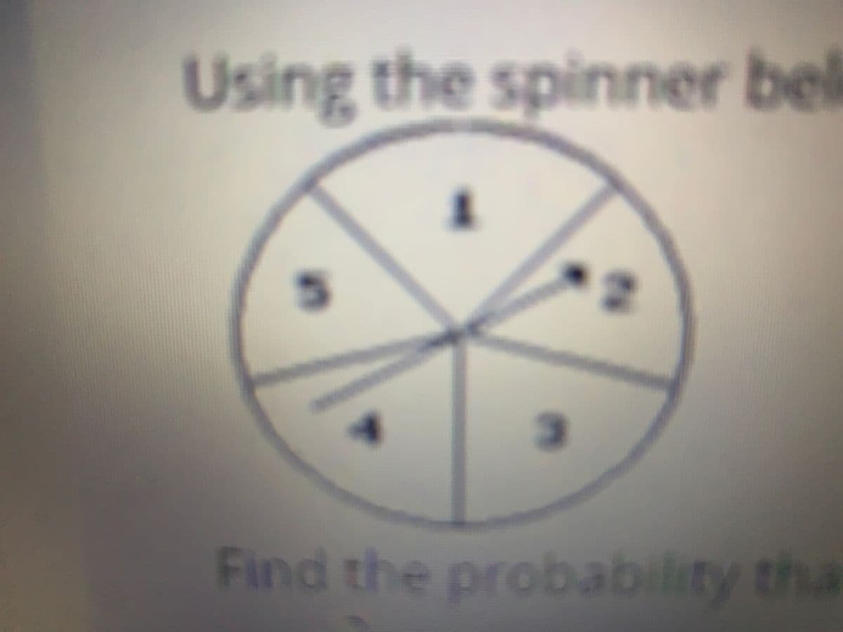 Using the spinner bel
Find the probability tha
