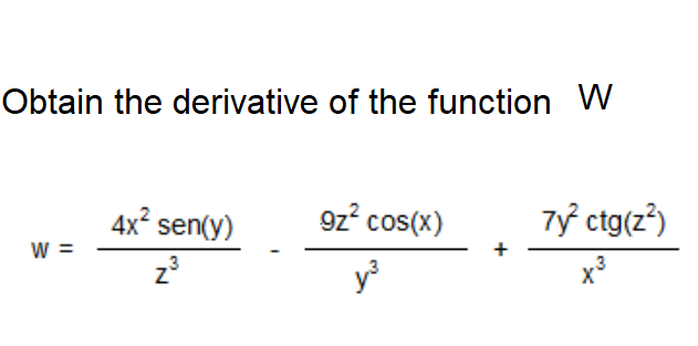 Obtain the derivative of the function W
4x sen(y)
9z? cos(x)
7ỷ ctg(z)
w =
.3
,3
y
