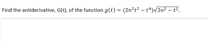 Find the antiderivative, G(t), of the function g(t) = (2n²t² – t*)v2n² – t².
