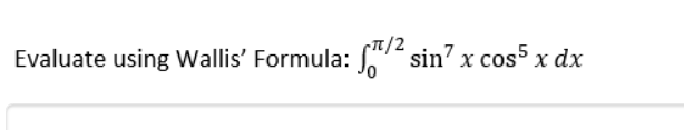 C피/2
Evaluate using Wallis' Formula: " sin? x cos5 x dx
