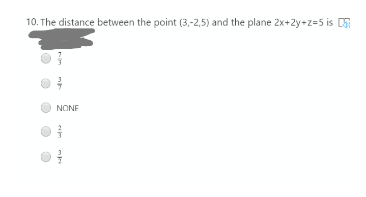 10. The distance between the point (3,-2,5) and the plane 2x+2y+z=5 is 5
NONE
