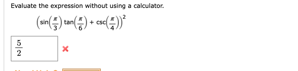 Evaluate the expression without using a calculator.
2
sin
tan
+ csC
4
3
5
2
