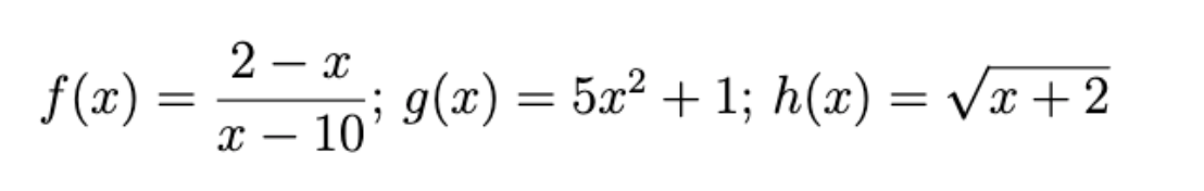 2 – x
|
f(x)
; g(x) = 5x² + 1; h(x) = vx + 2
x – 10
