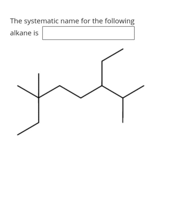 The systematic name for the following
alkane is
