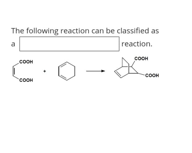 The following reaction can be classified as
a
reaction.
соон
соон
-соон
соон
