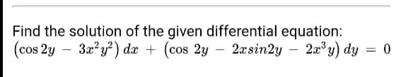 Find the solution of the given differential equation:
(cos 2y – 3x?y?) dx + (cos 2y – 2xsin2y
– 2x°y) dy = 0
-
