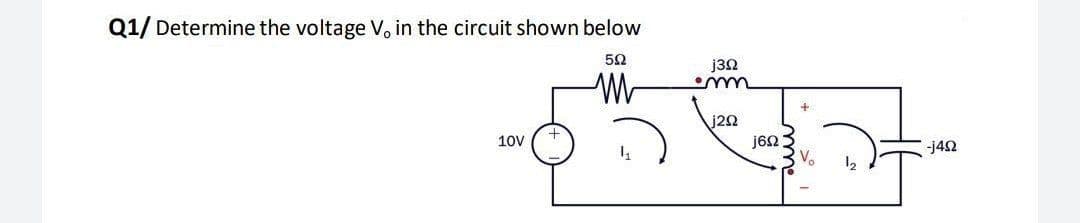 Q1/ Determine the voltage V, in the circuit shown below
j32
j22
10V
-j42
Vo
