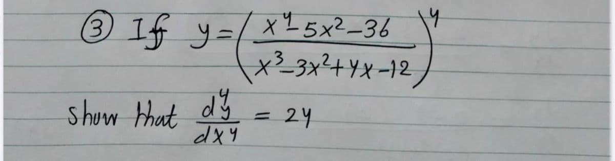 14
® If y=/
x 5x²-36
(3
shuw thut dy
dx4
24
