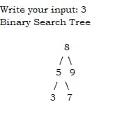 Write your input: 3
Binary Search Tree
8
/ \
59
3 7