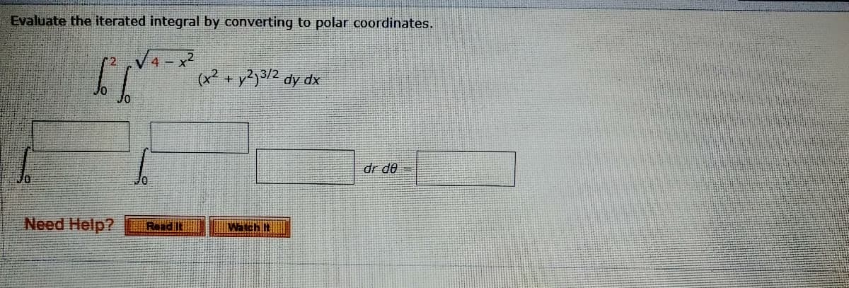Evaluate the iterated integral by converting to polar coordinates.
4-x2
(x² + y?)/2 dy dx
dr de =
Need Help?
Watch It
非PMM
