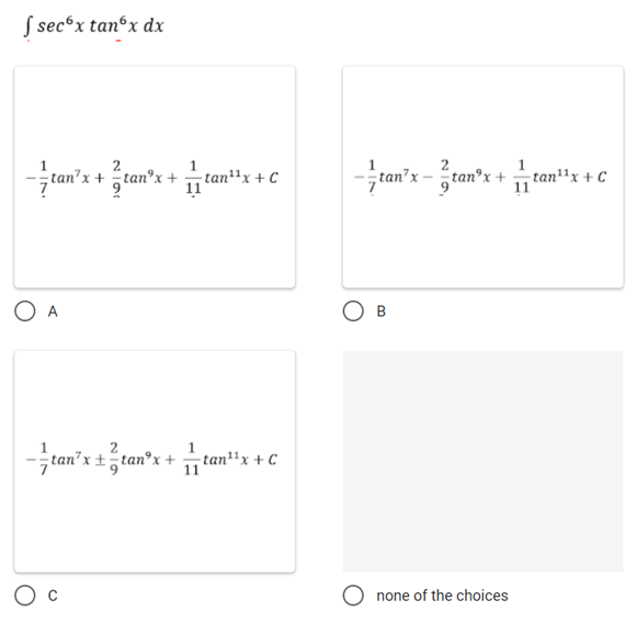 S sec®x tanºx dx
1
-jtan'x + tan'x + tan"x + C
- tan'x + C
11
tan'x – tan°x+tan'x + C
1
O A
B
2.
-tan'x ±tan°x +
tan"x + C
11
O none of the choices
