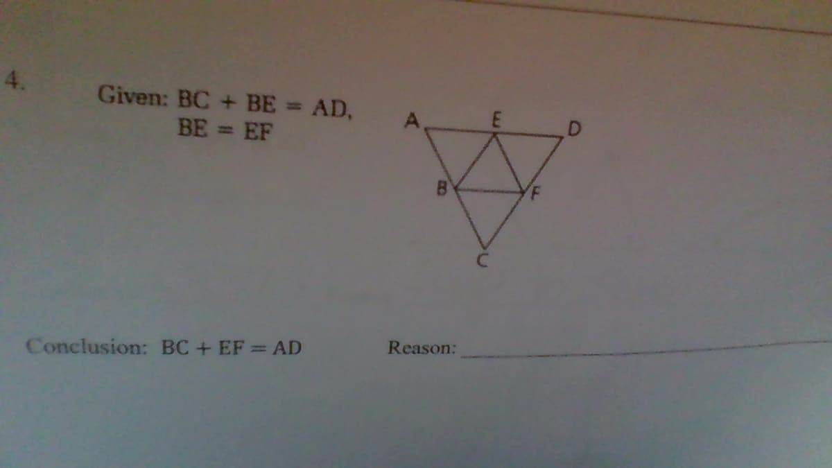 4.
Given: BC + BE = AD,
BE = EF
Reason:
Conclusion: BC+ EF AD
%3D
EW
