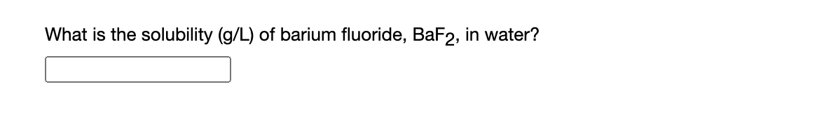 What is the solubility (g/L) of barium fluoride, BaF2, in water?
