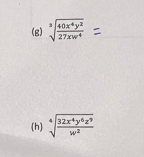 (g)
(h)
3 40x4y²
27xw4
=
4 32x4y6z⁹
w²