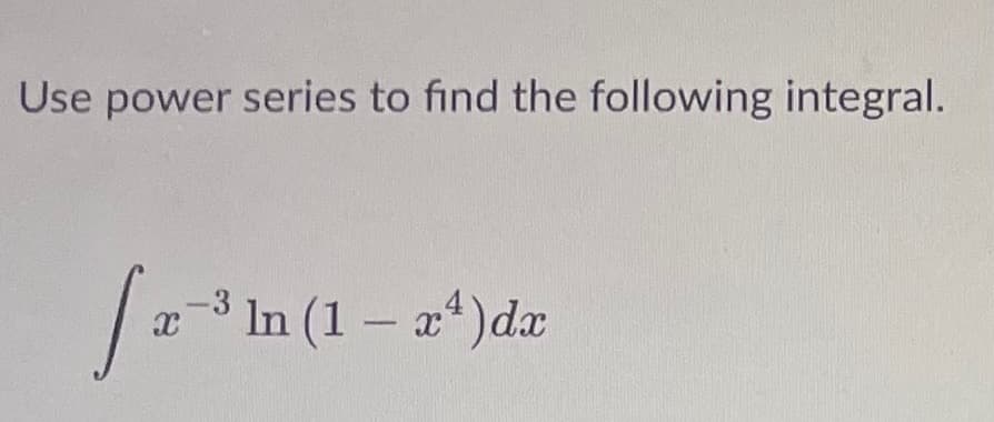 Use power series to find the following integral.
-3
[a-³
X
In (1 – x²) dx