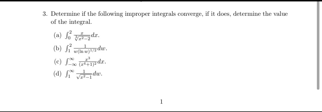 3. Determine if the following improper integrals converge, if it does, determine the value
of the integral.
(a) So da.
(b) ſí w)+/2 dw.
w(ln
(c) L dr.
(d) A°그du.
5dx.
1
