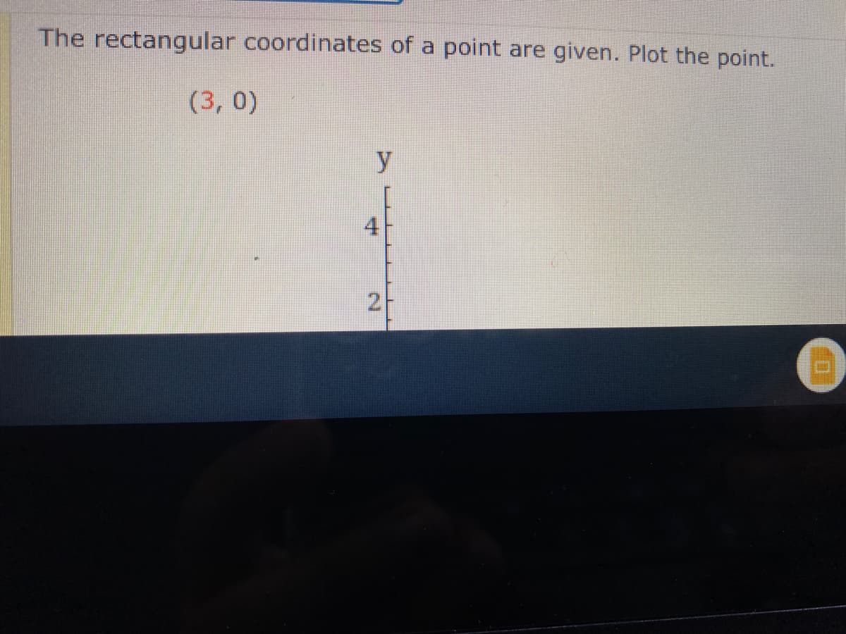 The rectangular coordinates of a point are given. Plot the point.
(3, 0)
y
2-
4,
