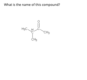 What is the name of this compound?
H3C
H
CH3
