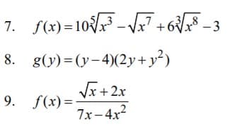 7. f(x)=10x - V
S(2) = 10F -V +6VF _ 3
8. g(y)=(y-4)(2y+y²)
Vx +2x
7x-4x2
9. f(x)=
