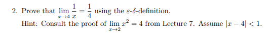 1_1
2. Prove that lim
using the e-6-definition.
Hint: Consult the proof of lim x² = 4 from Lecture 7. Assume - 4 < 1.
x-2