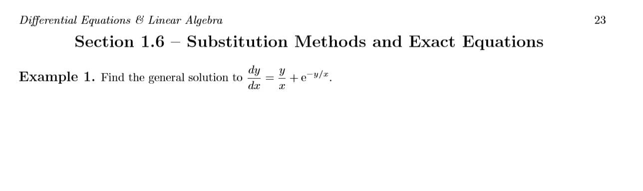 Differential Equations & Linear Algebra
Section 1.6
23
Substitution Methods and Exact Equations
-
dy
Example 1. Find the general solution to
dx
+e y/*
