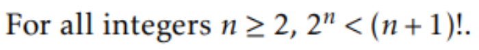 For all integers n> 2, 2" < (n+ 1)!.
